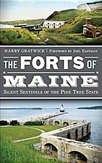 The Forts of Maine: Silent Sentinels of the Pine Tree State (Hardcover)