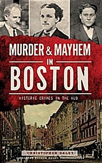 Murder & Mayhem in Boston: Historic Crimes in the Hub (Hardcover)