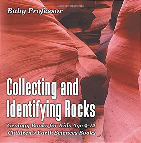 Collecting and Identifying Rocks - Geology Books for Kids Age 9-12 Childrens Earth Sciences Books (Paperback)