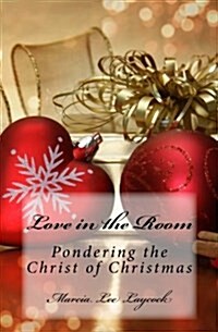 Love in the Room: Pondering the Christ of Christmas (Paperback)