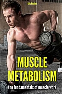 Muscle Metabolism: The Fundamentals of Muscle Work (Paperback)