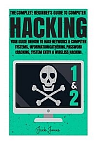 Hacking: The Complete Beginners Guide to Computer Hacking: Your Guide on How to Hack Networks and Computer Systems, Informatio (Paperback)