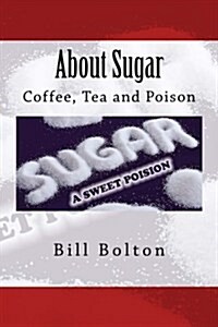About Sugar: Coffee, Tea and Poison (Paperback)
