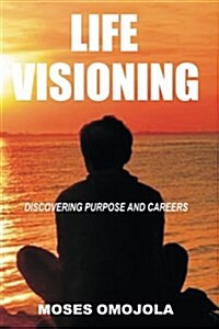 Life Visioning: Discovering Purpose and Careers (Paperback)