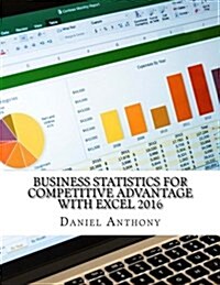 Business Statistics for Competitive Advantage with Excel 2016 (Paperback)