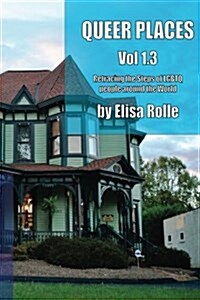 Queer Places, Vol. 1.3 (Color Edition): Retracing the Steps of Lgbtq People Around the World (Paperback)
