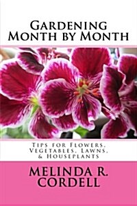 Gardening Month by Month: Tips for Flowers, Vegetables, Lawns, & Houseplants (Paperback)