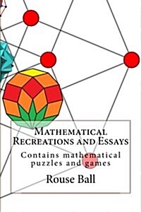 Mathematical Recreations and Essays: Contains Mathematical Puzzles and Games (Paperback)