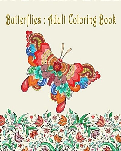 Butterflies: Adult Coloring Book: Adult Coloring Book: Butterflies and Flowers Patterns for Relaxation (Paperback)