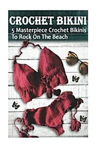 Crochet Bikini for Everyone: 5 Masterpiece Crochet Bikinis to Rock on the Beach: (Crochet Hook A, Crochet Accessories) (Paperback)