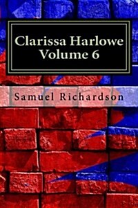 Clarissa Harlowe Volume 6 (Paperback)