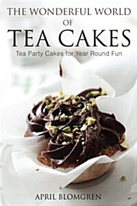 The Wonderful World of Tea Cakes: Tea Party Cakes for Year Round Fun (Paperback)