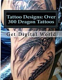 Tattoo Designs: Mega Collection of Dragon Tattoos (Paperback)