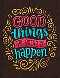 Good Things Are Going to Happen (Journal, Diary, Notebook): A Motivation and Inspirational Journal Book with Coloring Pages Inside (Flower, Animals an (Paperback)