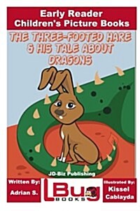 The Three-Footed Hare and His Tale about Dragons - Early Reader - Childrens Picture Books (Paperback)
