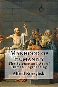 Manhood of Humanity: The Science and Art of Human Engineering (Paperback)