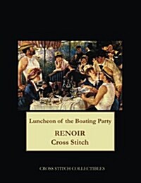 Luncheon of the Boating Party: Renoir Cross Stitch Pattern (Paperback)