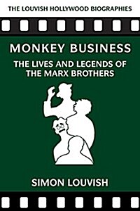 Monkey Business: The Lives and Legends of the Marx Brothers (Paperback)