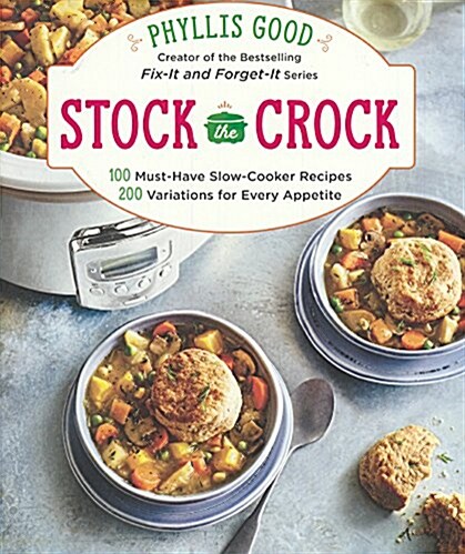 Stock the Crock: 100 Must-Have Slow-Cooker Recipes, 200 Variations for Every Appetite (Prebound, Bound for Schoo)