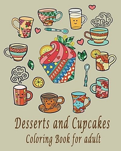 Desserts and Cupcakes Coloring Book for Adult: Desserts and Cupcakes Coloring Book for Adult (Paperback)