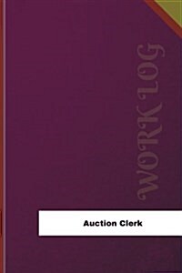 Auction Clerk Work Log: Work Journal, Work Diary, Log - 126 Pages, 6 X 9 Inches (Paperback)