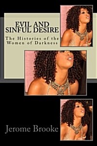 Evil and Sinful Desire: The Histories of the Women of Darkness (Paperback)