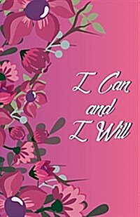 I Can and I Will, Fushia Lady Flower (Composition Book Journal and Diary): Inspirational Quotes Journal Notebook, Dot Grid (110 pages, 5.5x8.5) (Paperback)