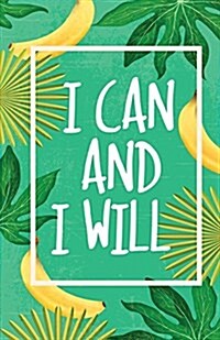 I Can and I Will, Tropical Garden Leaf with Banana (Composition Book Journal and Diary): Inspirational Quotes Journal Notebook, Dot Grid (110 Pages, 5 (Paperback)