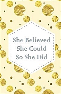 She Believe She Could So She Did, Gold Glitter Dots(composition Book Journal and Diary): Inspirational Quotes Journal Notebook, Dot Grid (110 Pages, 5 (Paperback)