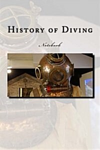 History of Diving Notebook: Notebook with 150 Lined Pages (Paperback)
