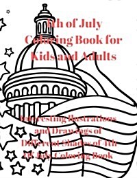 4th of July Coloring Book for Kids and Adults: Interesting Ilustrations and Drawings of Different Shades of 4th of July Coloring Book (Paperback)