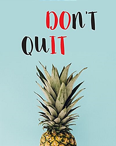 Dont Quit: Bullet Journal with Pineapple Cover - Blank Dotted Notebook with 150 Pages and Size 8x10 - Dot Journal: Bullet Journal (Paperback)