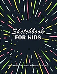 Sketchbook For Kids: Blank Sketchbook Notebook For Drawing & Doodling: Extra Big Large 8.5 x 11 Notebook Journal For Sketching (Paperback)