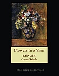 Flowers in a Vase, 1878: Renoir Cross Stitch Pattern (Paperback)