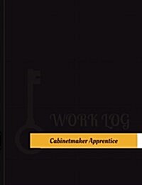 Cabinetmaker Apprentice Work Log: Work Journal, Work Diary, Log - 131 Pages, 8.5 X 11 Inches (Paperback)