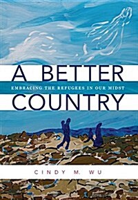 A Better Country: Embracing the Refugees in Our Midst (Paperback)