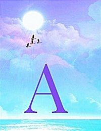 A: Monogram Initial a Notebook for Women, Teens and Girls - See Your Initial in the Clouds Paradise Purple Sun - 8.5 X 11 (Paperback)