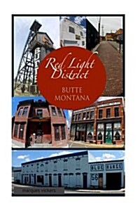 The Red-Light District of Butte Montana: The Decadence and Dissolution of a Local Institution (Paperback)