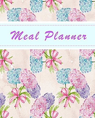 Meal Planner: Weekly Menu Planner with Grocery List and Notes Section - Hydrangea Flowers Cover (Paperback)