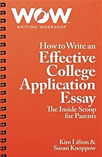 How to Write an Effective College Application Essay: The Inside Scoop for Parents (Paperback)