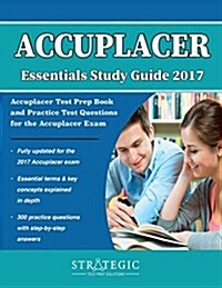 Accuplacer Essentials Study Guide 2017: Accuplacer Test Prep Book and Practice Test Questions for the Accuplacer Exam (Paperback)