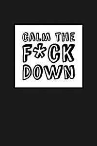 Calm The Fck Down - Black Cover: 6 x 9, Its Journal Time, Lined Blank Book, Swear Word Journal, Durable Cover, 150 Pages (Diary, Notebook) (Paperback)