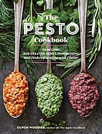 The Pesto Cookbook: 116 Recipes for Creative Herb Combinations and Dishes Bursting with Flavor (Paperback)