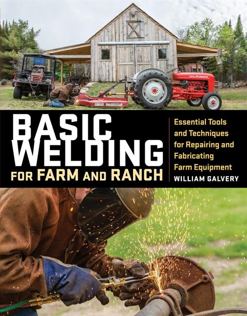 Basic Welding for Farm and Ranch: Essential Tools and Techniques for Repairing and Fabricating Farm Equipment (Paperback)