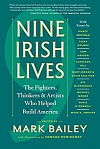 Nine Irish Lives: The Thinkers, Fighters, and Artists Who Helped Build America (Paperback)