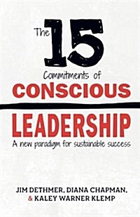 The 15 Commitments of Conscious Leadership: A New Paradigm for Sustainable Success (Paperback)