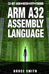 Arm A32 Assembly Language: 32-Bit Arm, Neon, VFP, Thumb (Paperback)