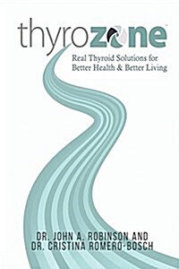 Thyrozone: Real Thyroid Solutions for Better Health and Better Living (Paperback)