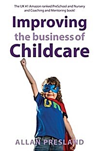 Improving the Business of Childcare : Empowering Childcare owners to achieve financial success (Paperback)