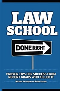 Law School Done Right: Proven Tips for Success from Recent Grads Who Killed It (Paperback)